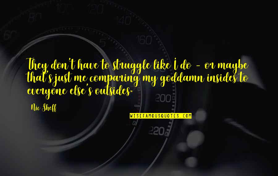 Despedidos Quotes By Nic Sheff: They don't have to struggle like I do Despedidos Quotes By Nic Sheff: They don't have to struggle like I do