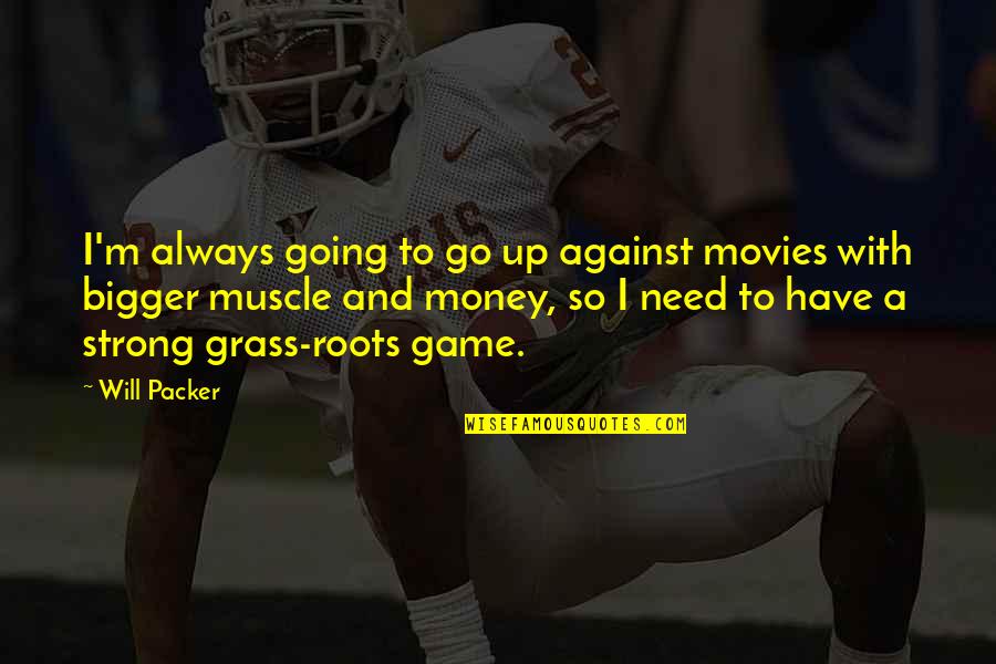 Despedidos Quotes By Will Packer: I'm always going to go up against movies Despedidos Quotes By Will Packer: I'm always going to go up against movies