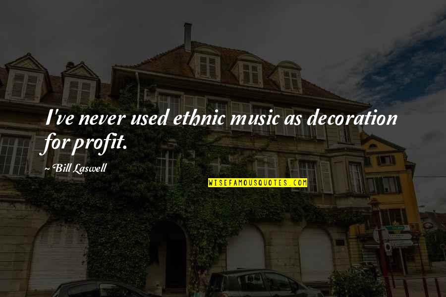 Despedir Conjugation Quotes By Bill Laswell: I've never used ethnic music as decoration for