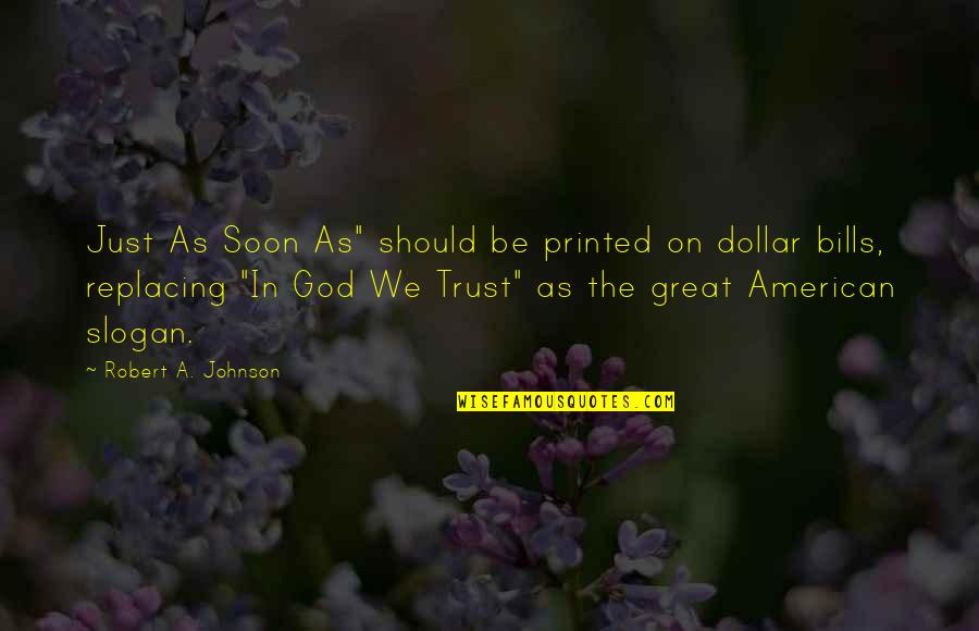 Despedir Un Quotes By Robert A. Johnson: Just As Soon As" should be printed on