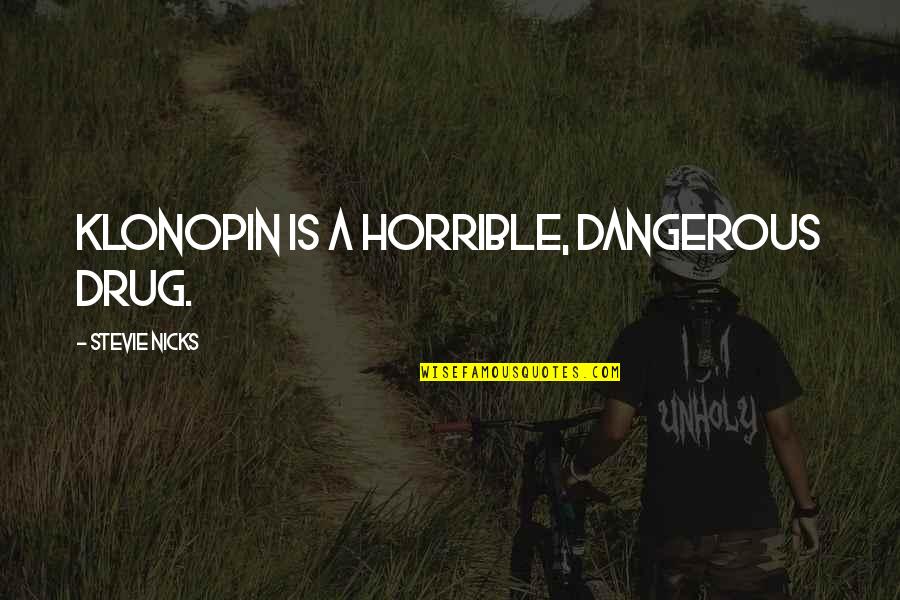 Despedir Un Quotes By Stevie Nicks: Klonopin is a horrible, dangerous drug.
