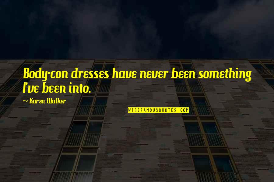 Despedirme Quotes By Karen Walker: Body-con dresses have never been something I've been