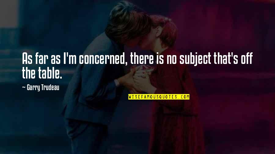 Despedirse Conjugation Quotes By Garry Trudeau: As far as I'm concerned, there is no