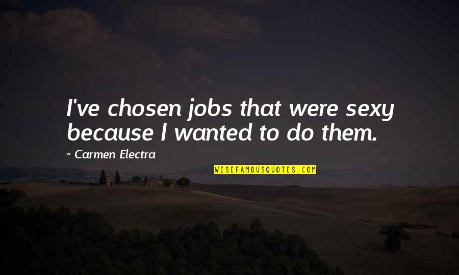 Despeedo Quotes By Carmen Electra: I've chosen jobs that were sexy because I