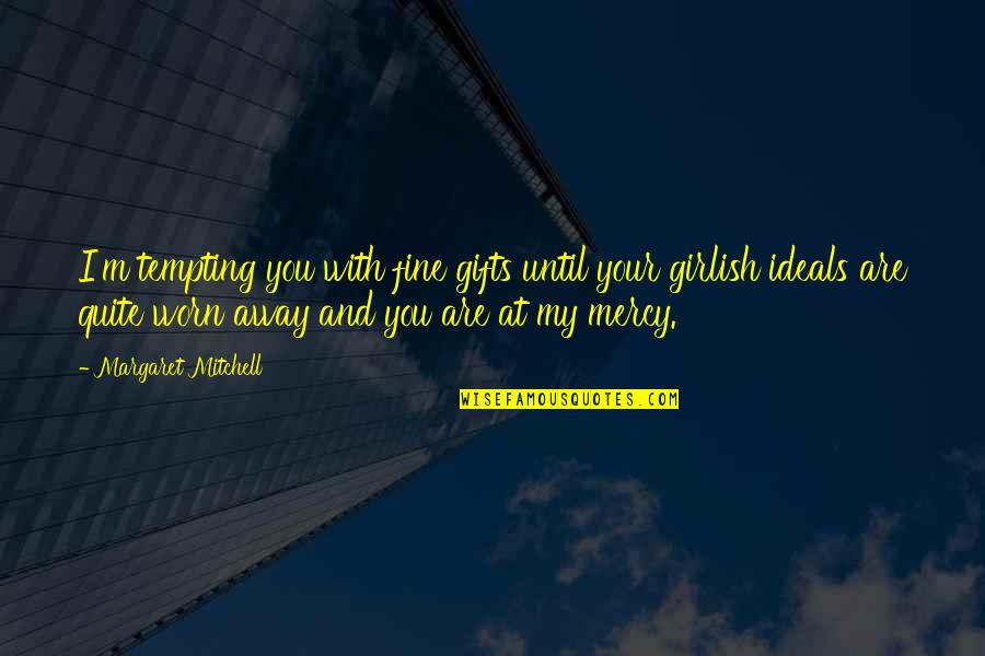 Despeedo Quotes By Margaret Mitchell: I'm tempting you with fine gifts until your