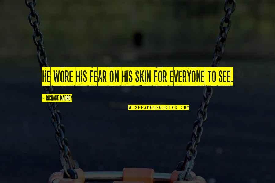 Despegar Quotes By Richard Kadrey: He wore his fear on his skin for
