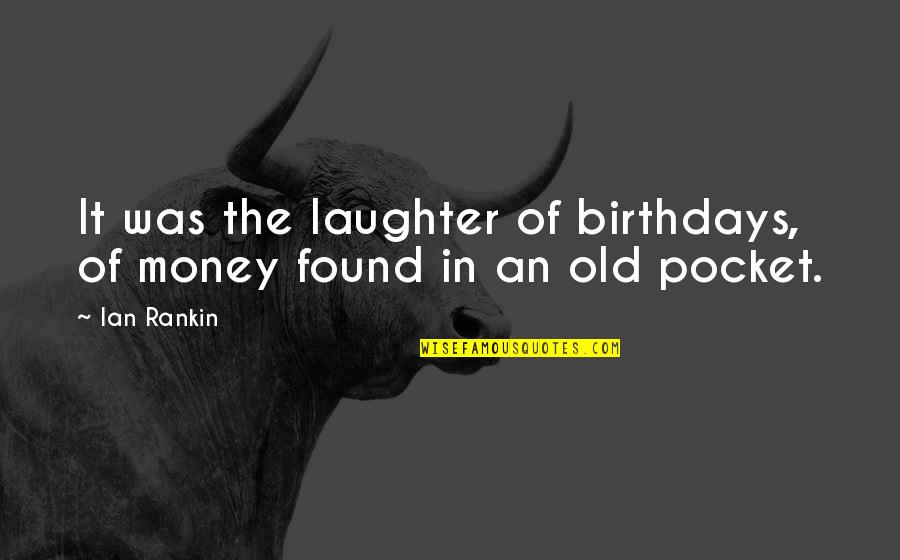 Despegue Cohete Quotes By Ian Rankin: It was the laughter of birthdays, of money