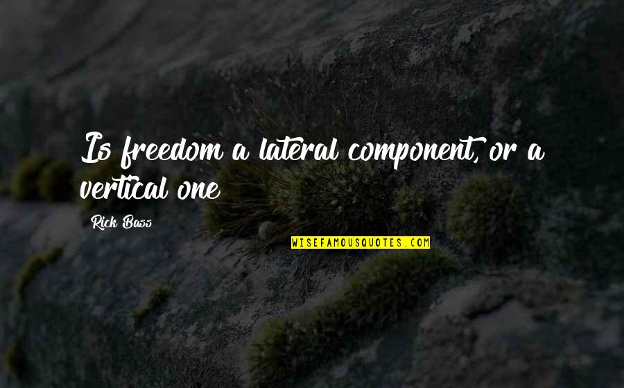 Despegue De Aviones Quotes By Rick Bass: Is freedom a lateral component, or a vertical