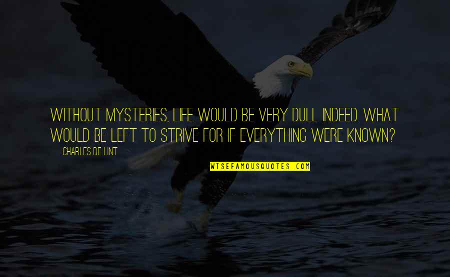 Despeinado En Quotes By Charles De Lint: Without mysteries, life would be very dull indeed. Despeinado En Quotes By Charles De Lint: Without mysteries, life would be very dull indeed.
