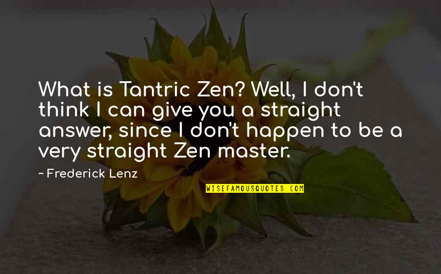 Despeinado En Quotes By Frederick Lenz: What is Tantric Zen? Well, I don't think Despeinado En Quotes By Frederick Lenz: What is Tantric Zen? Well, I don't think