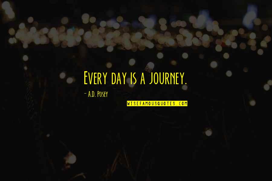 Despejado In Spanish Quotes By A.D. Posey: Every day is a journey. Despejado In Spanish Quotes By A.D. Posey: Every day is a journey.