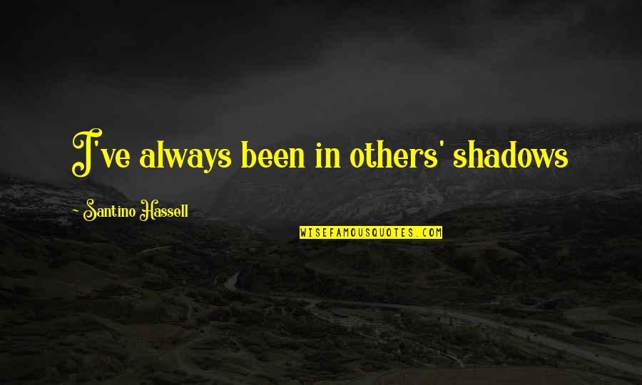 Despejado In Spanish Quotes By Santino Hassell: I've always been in others' shadows