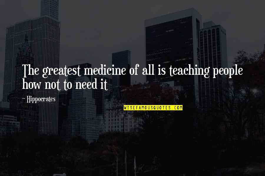 Despellejar Marmota Quotes By Hippocrates: The greatest medicine of all is teaching people