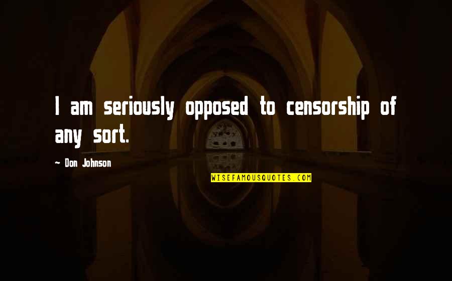 Despensas Definicion Quotes By Don Johnson: I am seriously opposed to censorship of any
