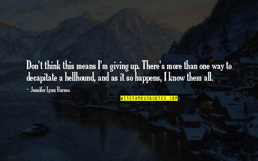 Despensas Smart Quotes By Jennifer Lynn Barnes: Don't think this means I'm giving up. There's Despensas Smart Quotes By Jennifer Lynn Barnes: Don't think this means I'm giving up. There's