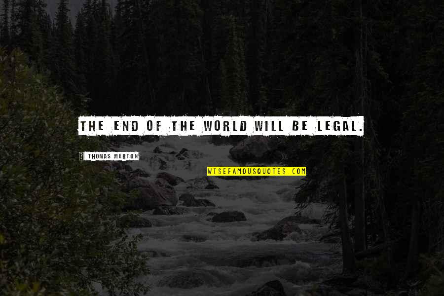 Despensas Smart Quotes By Thomas Merton: The end of the world will be legal. Despensas Smart Quotes By Thomas Merton: The end of the world will be legal.