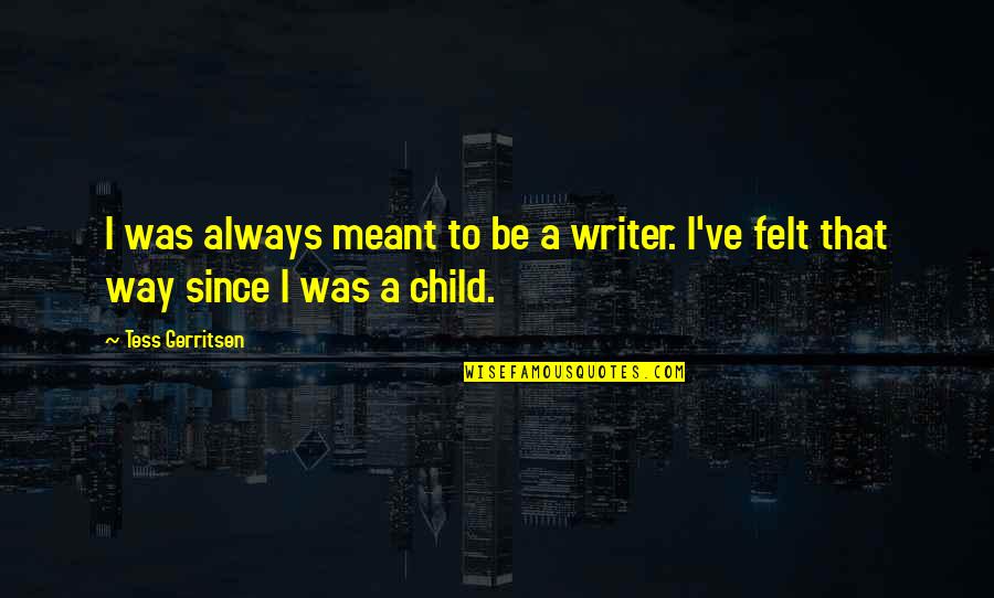 Desperado Song Quotes By Tess Gerritsen: I was always meant to be a writer.