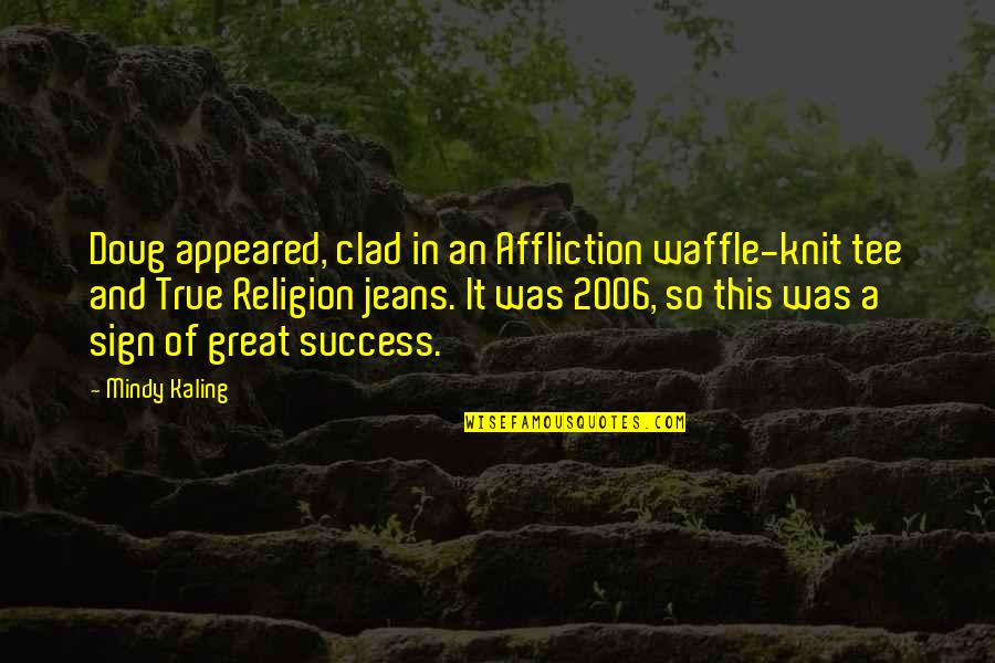 Desperados Game Quotes By Mindy Kaling: Doug appeared, clad in an Affliction waffle-knit tee