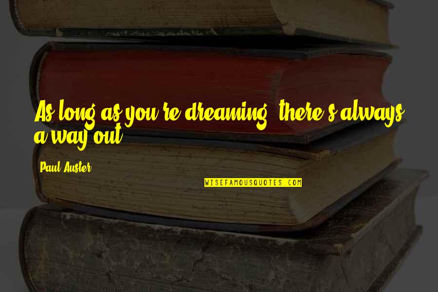 Desperados Quotes By Paul Auster: As long as you're dreaming, there's always a