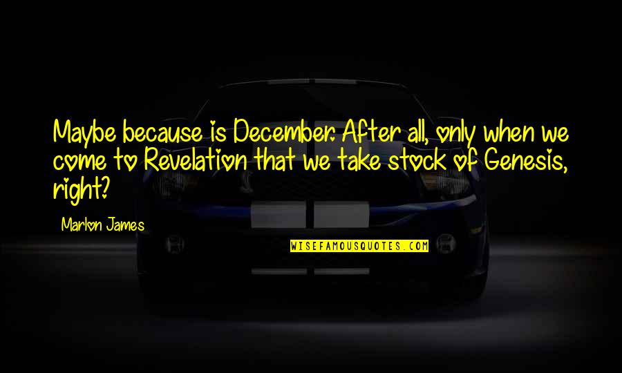 Desperate Ex Girlfriends Quotes By Marlon James: Maybe because is December. After all, only when Desperate Ex Girlfriends Quotes By Marlon James: Maybe because is December. After all, only when