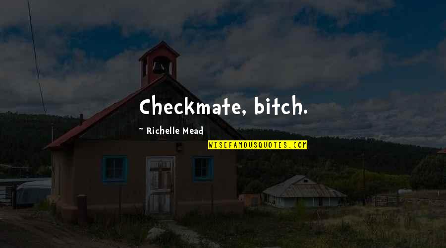 Desperate For Friends Quotes By Richelle Mead: Checkmate, bitch. Desperate For Friends Quotes By Richelle Mead: Checkmate, bitch.