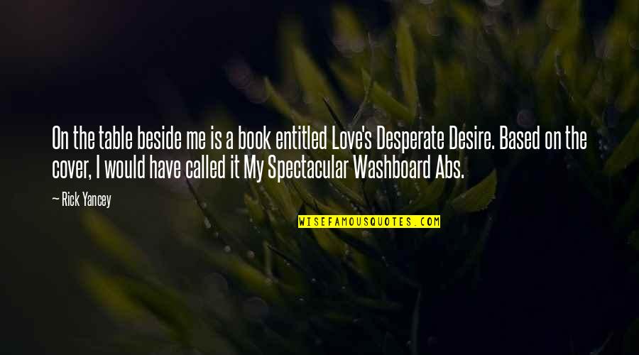 Desperate For Your Love Quotes By Rick Yancey: On the table beside me is a book