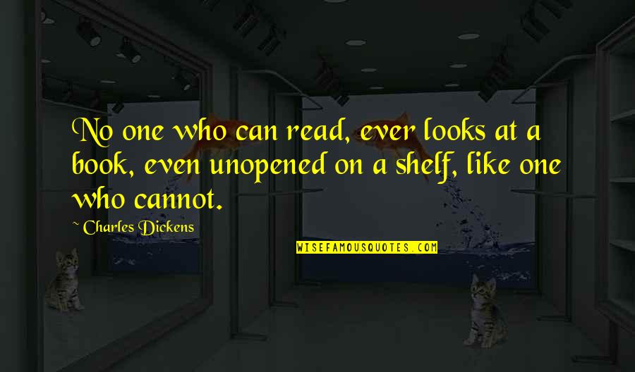 Desperate Guys Quotes By Charles Dickens: No one who can read, ever looks at