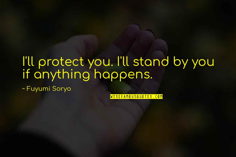 Desperate Guys Quotes By Fuyumi Soryo: I'll protect you. I'll stand by you if