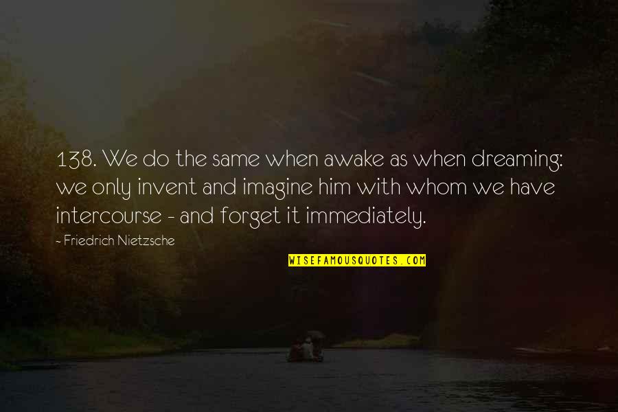 Desperate Housewives Cast Quotes By Friedrich Nietzsche: 138. We do the same when awake as