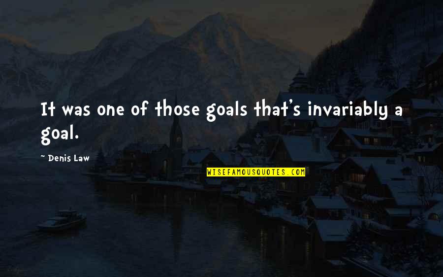 Desperate Housewives Gabrielle Best Quotes By Denis Law: It was one of those goals that's invariably