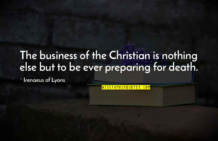 Desperate Housewives Lynette Quotes By Irenaeus Of Lyons: The business of the Christian is nothing else