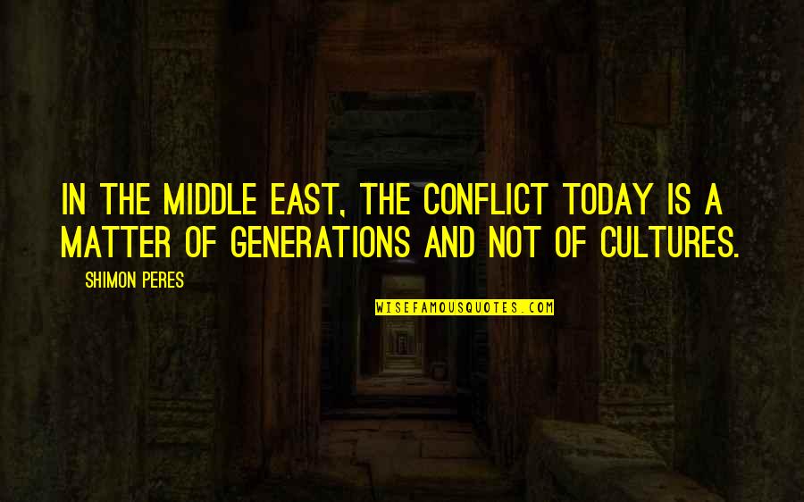 Desperate Housewives Lynette Quotes By Shimon Peres: In the Middle East, the conflict today is