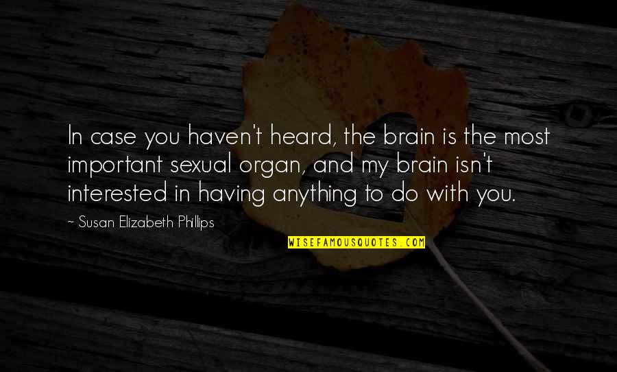 Desperate Housewives Lynette Scavo Quotes By Susan Elizabeth Phillips: In case you haven't heard, the brain is Desperate Housewives Lynette Scavo Quotes By Susan Elizabeth Phillips: In case you haven't heard, the brain is