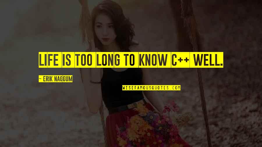 Desperate Housewives Orson Quotes By Erik Naggum: Life is too long to know C++ well.