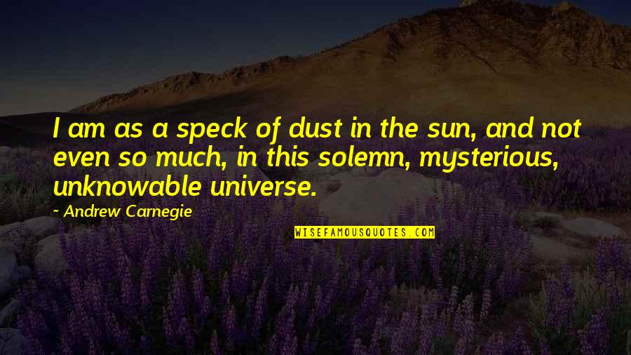 Desperate Housewives Season 2 Episode 12 Quotes By Andrew Carnegie: I am as a speck of dust in Desperate Housewives Season 2 Episode 12 Quotes By Andrew Carnegie: I am as a speck of dust in