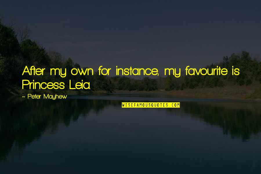Desperate In Dubai Quotes By Peter Mayhew: After my own for instance, my favourite is