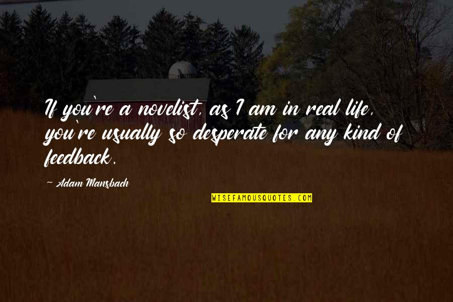 Desperate Life Quotes By Adam Mansbach: If you're a novelist, as I am in