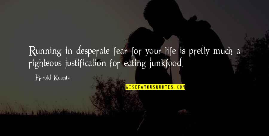 Desperate Life Quotes By Harold Koontz: Running in desperate fear for your life is Desperate Life Quotes By Harold Koontz: Running in desperate fear for your life is
