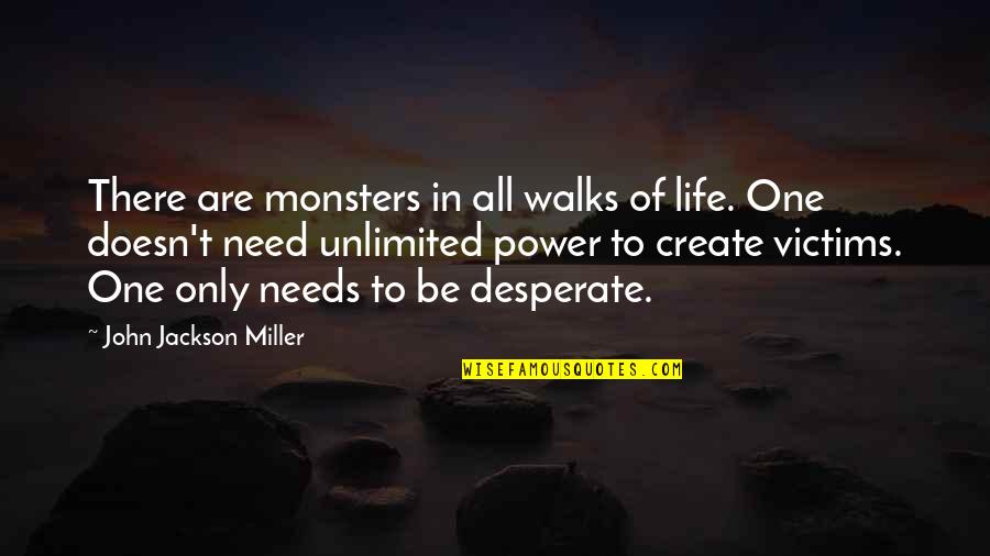 Desperate Life Quotes By John Jackson Miller: There are monsters in all walks of life. Desperate Life Quotes By John Jackson Miller: There are monsters in all walks of life.