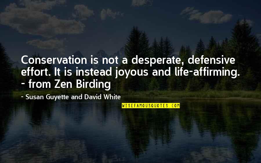 Desperate Life Quotes By Susan Guyette And David White: Conservation is not a desperate, defensive effort. It Desperate Life Quotes By Susan Guyette And David White: Conservation is not a desperate, defensive effort. It
