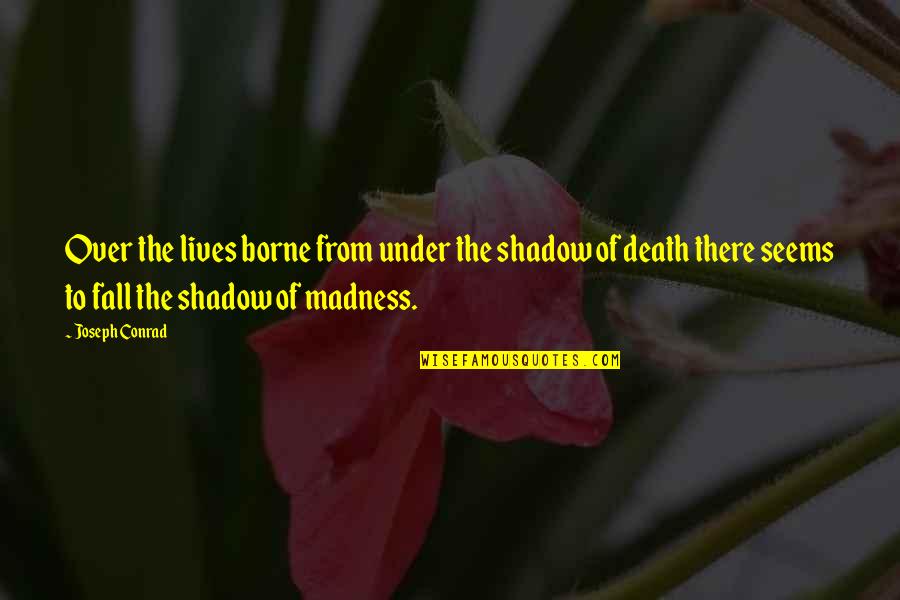 Desperate Love Quotes By Joseph Conrad: Over the lives borne from under the shadow