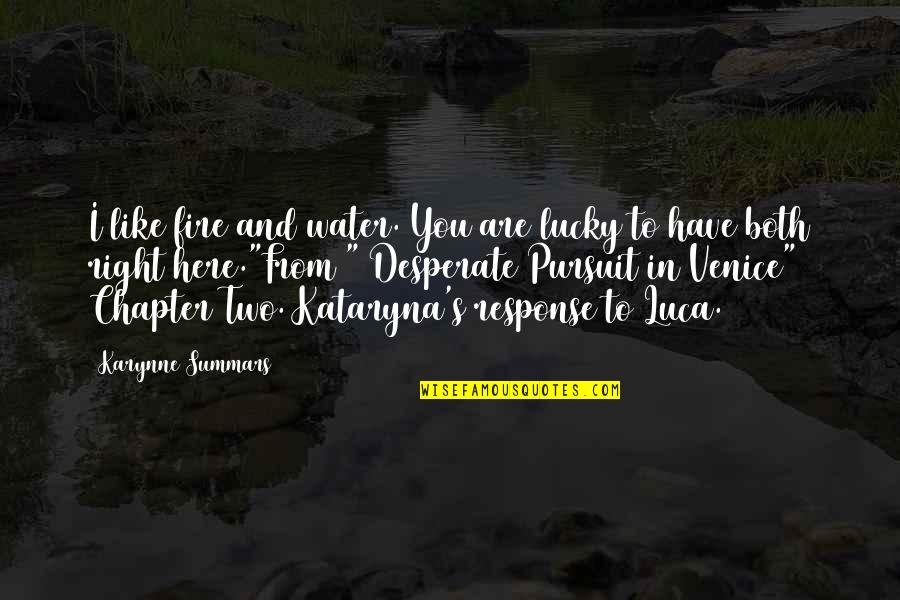 Desperate Love Quotes By Karynne Summars: I like fire and water. You are lucky