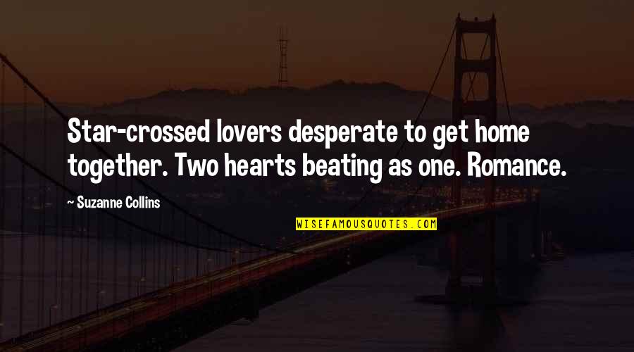 Desperate Love Quotes By Suzanne Collins: Star-crossed lovers desperate to get home together. Two