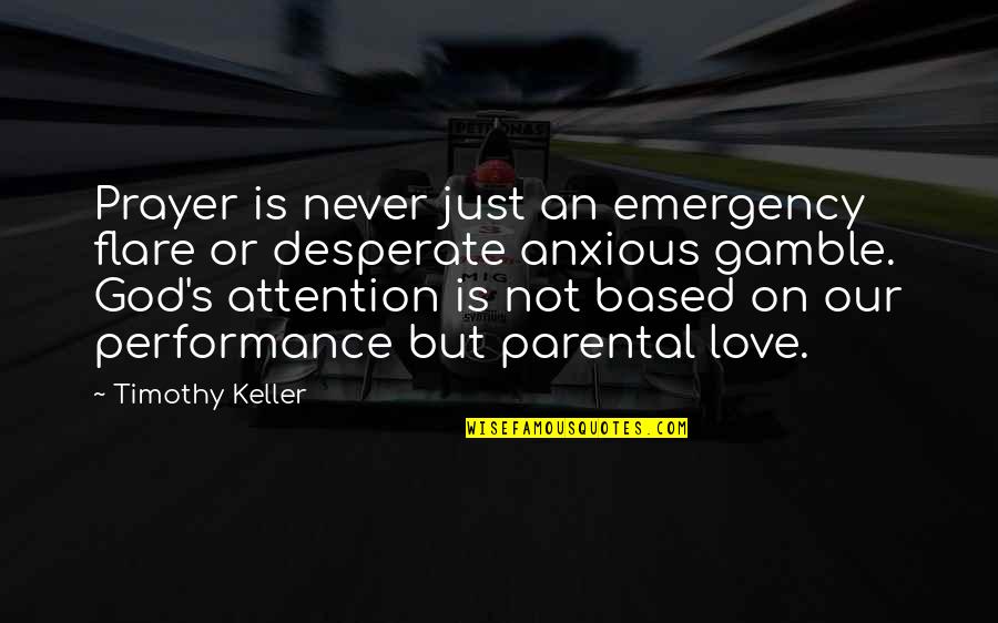 Desperate Love Quotes By Timothy Keller: Prayer is never just an emergency flare or