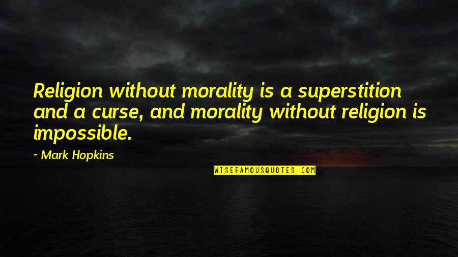 Desperate Mistress Quotes By Mark Hopkins: Religion without morality is a superstition and a