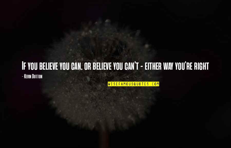 Desperate People Do Desperate Things Quotes By Kevin Dutton: If you believe you can, or believe you