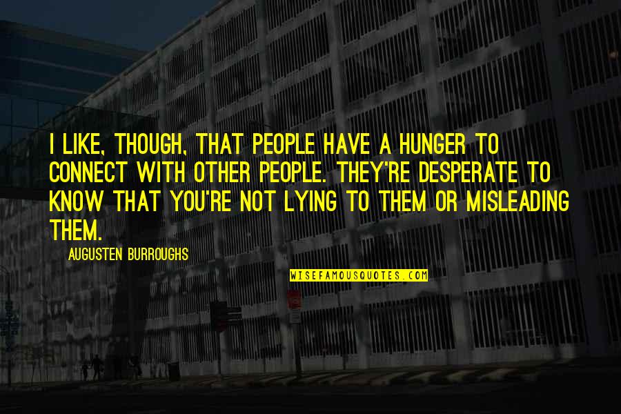 Desperate People Quotes By Augusten Burroughs: I like, though, that people have a hunger