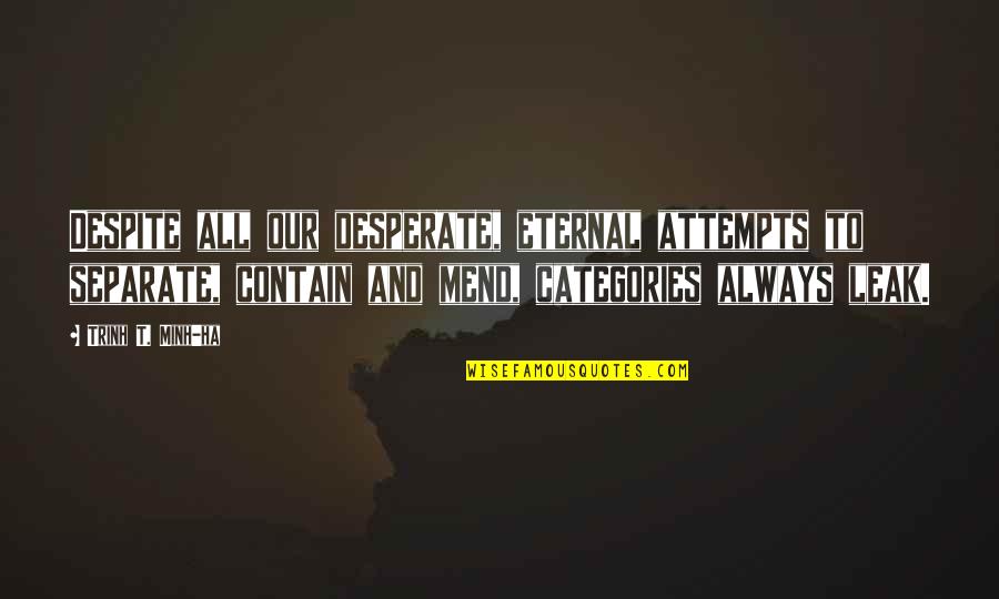 Desperate Quotes By Trinh T. Minh-ha: Despite all our desperate, eternal attempts to separate,