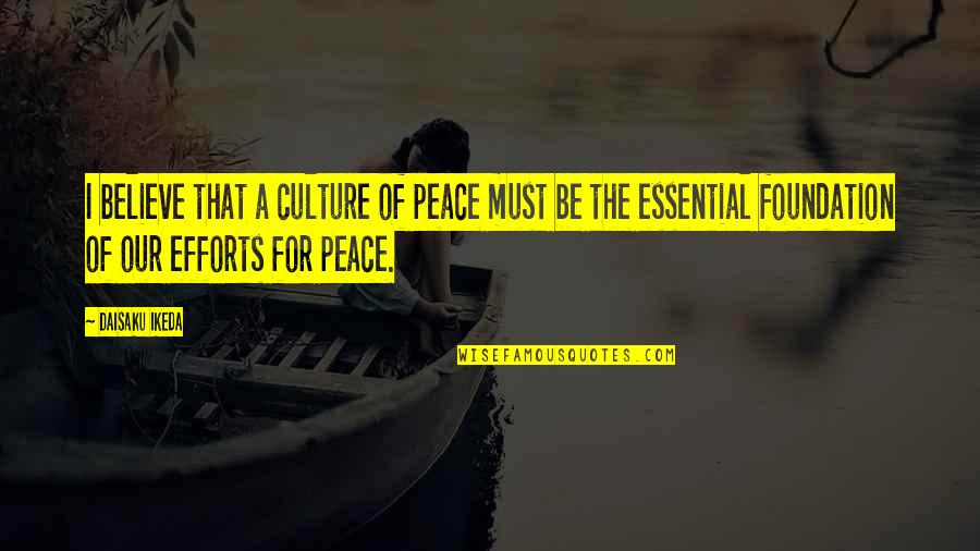 Desperate Times Desperate Measures Quotes By Daisaku Ikeda: I believe that a culture of peace must