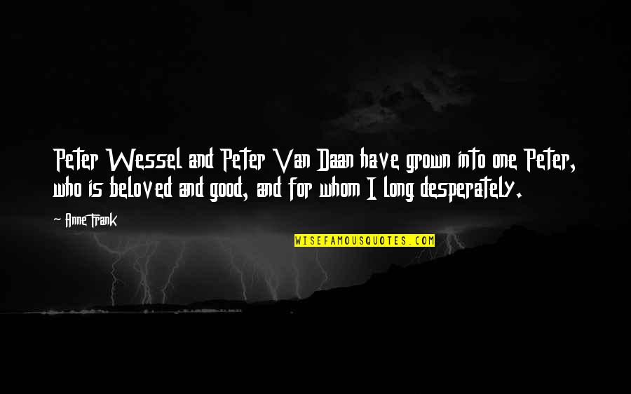 Desperately In Love Quotes By Anne Frank: Peter Wessel and Peter Van Daan have grown Desperately In Love Quotes By Anne Frank: Peter Wessel and Peter Van Daan have grown